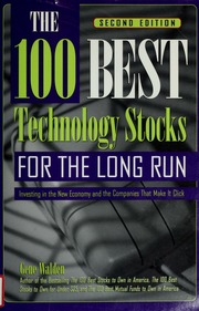 The 100 Best Technology Stocks For The Long Run Investing In The New Economy And The Companies That Make It Click 2nd Edition Walden