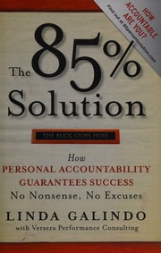 The 85 Solution How Personal Accountability Guarantees Success No Nonsense No Excuses 1st Ed Galindo