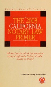 The 2003 California Notary Law Primer All The Hardtofind Information Every California Notary Public Needs To Know 24th Edition National Notary Association Us