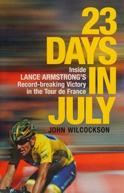 23 Days In July Inside Lance Armstrongs Recordbreaking Victory In The Tour De France Wilcockson