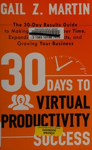 30 Days To Virtual Productivity Success The 30day Results Guide To Making The Most Of Your Time Expanding Your Contacts And Growing Your Business Martin