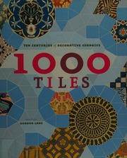 1000 Tiles Ten Centuries Of Decorative Ceramics Lang Gordon Ceramics Expert