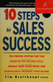 10 Steps To Sales Success The Proven System That Can Shorten The Selling Cycle Double Your Close Ratio And Significantly Increase Your Income 1st Edition Breithaupt