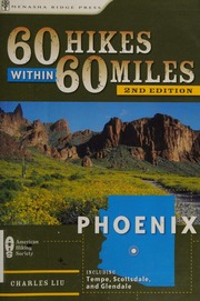 60 Hikes Within 60 Miles Phoenix Including Tempe Scottsdale And Glendale 2nd Ed Liu
