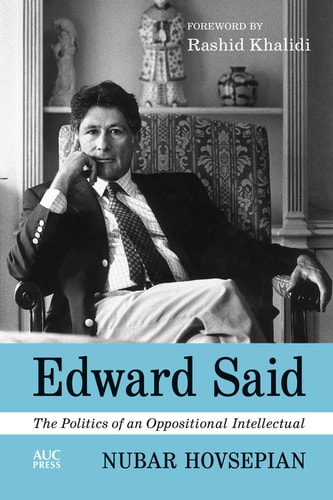 Edward Said The Politics Of An Oppositional Intellectual Nubar Hovsepian
