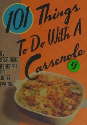 101 Things To Do With A Casserole Spi Edition Ashcraft Stephanie