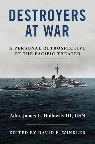 Destroyers At War A Personal Retrospective Of The Pacific Theater 1st Edition James L Holloway Iii