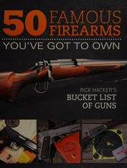 50 Famous Firearms Youve Got To Own Rick Hacker S Bucket List Of Guns Hacker