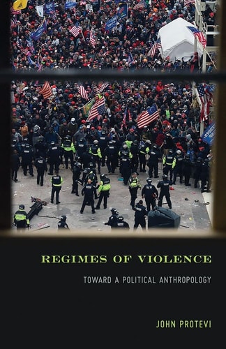 Regimes Of Violence Toward A Political Anthropology John Protevi