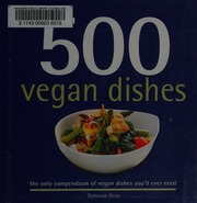 500 Vegan Dishes The Only Compendium Of Vegan Dishes Youll Ever Need Gray