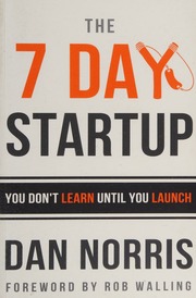 The 7 Day Startup You Dont Learn Until You Launch Norris Dan