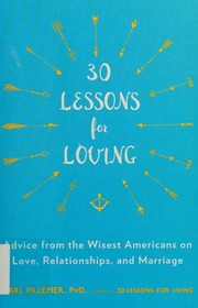 30 Lessons For Loving Advice From The Wisest Americans On Love Relationships And Marriage Pillemer