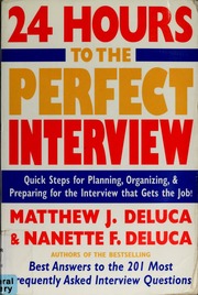 24 Hours To The Perfect Interview Quick Steps For Planning Organizing And Preparing For The Interview That Gets The Job Deluca