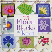 75 Floral Blocks To Knit Beautiful Patterns To Mix Match For Afghans Throws Baby Blankets More Stanfield
