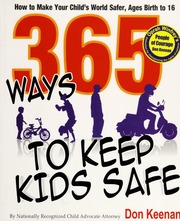365 Ways To Keep Kids Safe How To Make Your Childs World Safer None Keenan