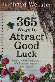 365 Ways To Attract Good Luck Simple Steps To Take Control Of Chance And Improve Your Fortune Webster