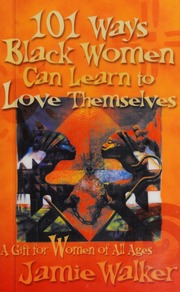 101 Ways Black Women Can Learn To Love Themselves A Gift For Women Of All Ages Walker