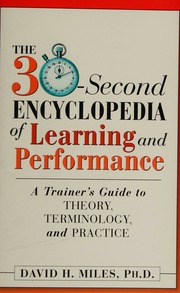 The 30second Encyclopedia Of Learning And Performance A Trainers Guide To Theory Terminology And Practice 1st Edition Miles