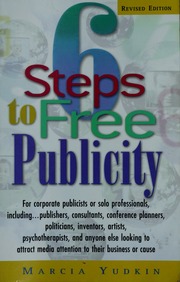 6 Steps To Free Publicity For Corporate Publicists Or Solo Professionals Including Publishers Consultants Conference Planners Politicians Inventors Artists Psychotherapists And Anyone Else Looking To Attract Media Attention To Their Business Or Cause Rev Ed Yudkin