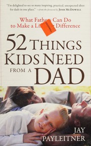 52 Things Kids Need From A Dad Payleitner Jay K