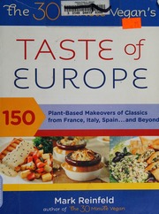 The 30minute Vegans Taste Of Europe 150 Plantbased Makeovers Of Classics From France Italy Spain And Beyond Reinfeld