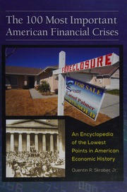 The 100 Most Important American Financial Crises An Encyclopedia Of The Lowest Points In American Economic History Skrabec