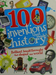 100 Inventions That Made History Brilliant Breakthroughs That Shaped Our World 1st American Ed Turner