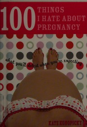 100 Things I Hate About Pregnancy What Youll Detest When Youre Expecting Konopicky