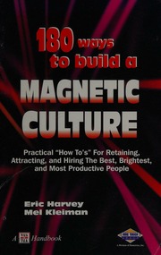 180 Ways To Build A Magnetic Culture Practical How Tos For Retaining Attracting And Hiring The Best Brightest And Most Productive People Harvey