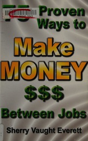 75 Proven Ways To Make Money Between Jobs Including Success Stories And Bonus Chapters On Layoff Proofing Your Life And How To Keep Stress From Stealing Your Downtime Everett