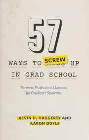 57 Ways To Screw Up In Grad School Perverse Professional Lessons For Graduate Students Haggerty