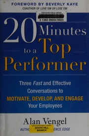 20 Minutes To A Top Performer Three Fast And Effective Conversations To Motivate Develop And Engage Your Employees Vengel