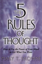 The 5 Rules Of Thought How To Use The Power Of Your Mind To Get What You Want None 1 Edition Browne