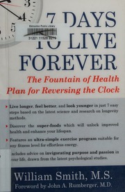 7 Days To Live Forever The Fountain Of Health Plan For Reversing The Clock Smith