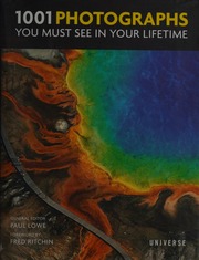 1001 Photographs You Must See In Your Lifetime Lowe Paul 1963 Editor Ritchin