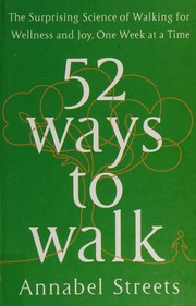 52 Ways To Walk The Surprising Science Of Walking For Wellness And Joy One Week At A Time Streets