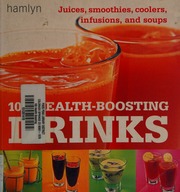 100 Healthboosting Drinks Juices Smoothies Coolers Infusions And Soups Unknown