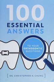 100 Essential Answers To Your Orthodontic Questions Chung Christopher H