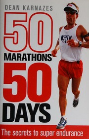 50 Marathons 50 Days The Secrets To Super Endurance Dean Karnazes