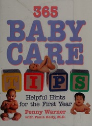 365 Baby Care Tips Everything You Need To Know About Caring For Your Baby In The First Year Of Life Warner