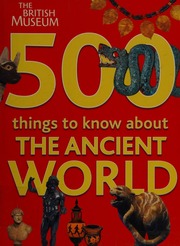 500 Things To Know About The Ancient World Howitt Carolyn British Museum
