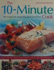 The 10minute Cook 80 Fabulous Recipes For Preparing Great Food Fast Fleetwood