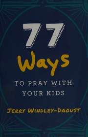 77 Ways To Pray With Your Kids Windleydaoust Jerry Author