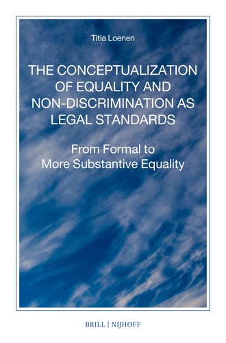 The Conceptualization Of Equality And Nondiscrimination As Legal Standards From Formal To More Substantive Equality 1st Edition Titia Loenen