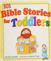 101 Bible Stories For Toddlers Larsen Carolyn 1950 Turk Caron
