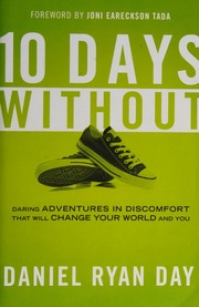 10 Days Without Daring Adventures In Discomfort That Will Change Your World And You First Edition Day