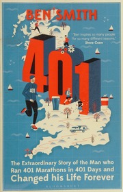 401 The Extraordinary Story Of The Man Who Ran 401 Marathons In 401 Days And Changed His Life Forever Smith