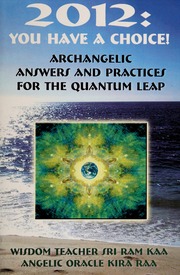 2012 You Have A Choice Archangelic Answers And Practices For The Quantum Leap None Kaa