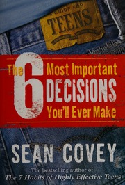 The 6 Most Important Decisions Youll Ever Make A Guide For Teens Covey