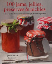 100 Jams Jellies Preserves Pickles Recipes And Techniques For Preserving Fruits And Vegetables Nicol